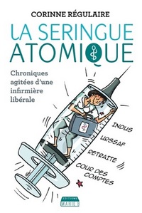 La seringue atomique - chroniques agitées d'une infirmière libérale