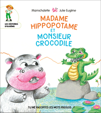 MADAME HIPPOPOTAME & MONSIEUR CROCODILE - Tu me racontes les mots rigolos …?