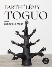 BARTHELEMY TOGUO - HABITER LA TERRE