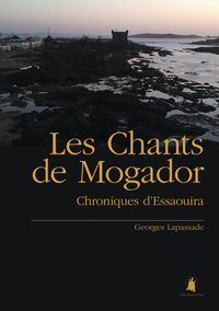 LES CHANTS DE MOGADOR - CHRONIQUES D'ESSAOUIRA