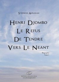 Henri Djombo Le refus de tendre vers le néant. Tome 1