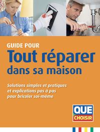 TOUT REPARER DANS SA MAISON - SOLUTIONS SIMPLES ET PRATIQUES ET EXPLICABLES PAS A PAS POUR BRICOLER