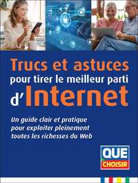 TRUCS ET ASTUCES POUR TIRER LE MEILLEUR PARTI D'INTERNET - UN GUIDE CLAIR ET PRATIQUE POUR EXPLOITER