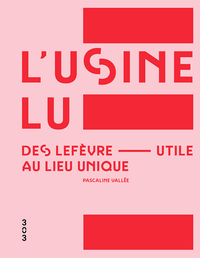 L’usine LU, des Lefèvre-Utile au Lieu unique