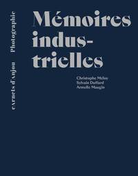 MEMOIRES INDUSTRIELLES - SYLVAIN DUFFARD, ARMELLE MAUGIN, CHRISTOPHE MELOY