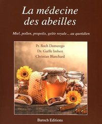 LA MEDECINE DES ABEILLES: MIEL, POLLEN, PROPOLIS, GELEE ROYALE AU QUOTIDIEN