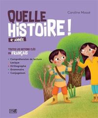 QUELLE HISTOIRE ! 4E ANNEE. TOUTES LES NOTIONS CLES EN FRANCAIS