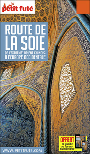 Guide Route De La Soie 2018/2019 Petit Futé: Moyen et Proche-Orient - Asie Centrale - Extrême-Orient