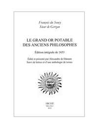 LE GRAND OR POTABLE DES ANCIENS PHILOSOPHES - EDITION INTEGRALE DE 1653. SUIVI DE LETTRES ET D UNE A