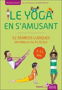 LE YOGA EN S'AMUSANT - 52 SEANCES LUDIQUES EN FAMILLE OU A L'ECOLE