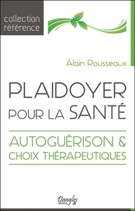 Plaidoyer pour la santé - Autoguérison & choix thérapeutiques