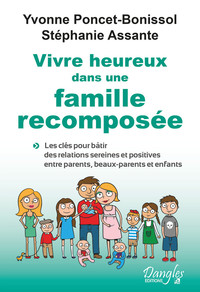 Vivre heureux dans une famille recomposée - Les clés pour bâtir des relations sereines et positives entre parents, beaux-parents et enfants
