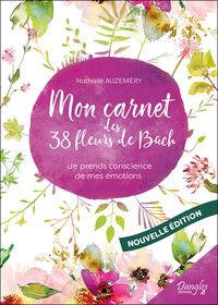 Mon carnet des 38 fleurs de Bach - Je prends conscience de mes émotions