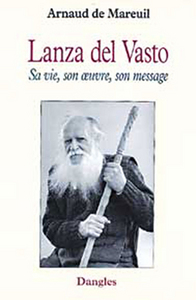 Lanza del Vasto - Vie. œuvre. message