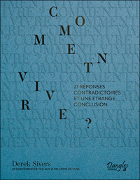 Comment vivre ? 27 réponses contradictoires et une étrange conclusion