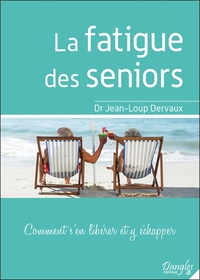 LA FATIGUE DES SENIORS - COMMENT S'EN LIBERER ET Y ECHAPPER