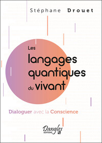 LES LANGAGES QUANTIQUES DU VIVANT  DIALOGUER AVEC LA CONSCIENCE