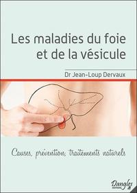 LES MALADIES DU FOIE ET DE LA VESICULE - CAUSES, PREVENTION, TRAITEMENTS NATURELS