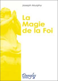 MAGIE DE LA FOI - REALISER VOS DESIRS