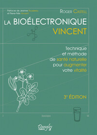 LA BIOELECTRONIQUE VINCENT - TECHNIQUE ET METHODE DE SANTE NATURELLE POUR AUGMENTER VOTRE VITALITE