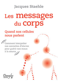 Les messages du corps - Quand nos cellules nous parlent