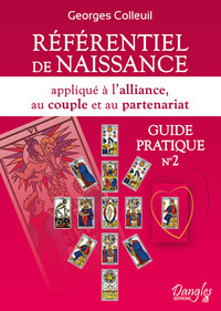 REFERENTIEL DE NAISSANCE APPLIQUE A L'ALLIANCE, AU COUPLE ET AU PARTENARIAT - GUIDE PRATIQUE N 2