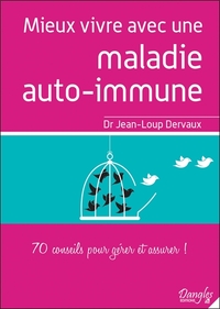 Mieux vivre avec une maladie auto-immune - 70 conseils pour gérer et assurer !