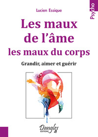 Les maux de l'âme, les maux du corps - Grandir, aimer et guérir