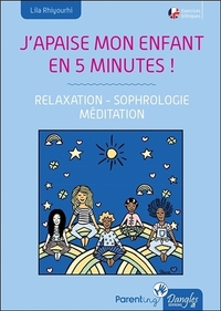 J'APAISE MON ENFANT EN CINQ MINUTES ! RELAXATION - SOPHROLOGIE - MEDITATION