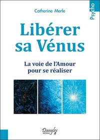 Libérer sa Vénus - La voie de l'Amour pour se réaliser