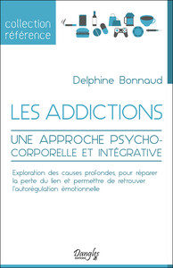 Les addictions - Une approche psychocorporelle et intégrative