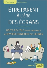 ETRE PARENT A L'ERE DES ECRANS - BOITE A OUTILS POUR FAIRE FACE A L'HYPERCONNEXION DES JEUNES