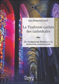 LA TRADITION CACHEE DES CATHEDRALES