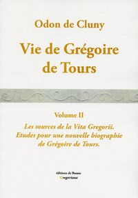 VIE DE GREGOIRE DE TOURS. Vol. II. Les Sources de la Vita Gregorii.