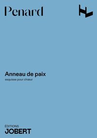 ANNEAU DE PAIX (ESQUISSE POUR CHOEUR) --- CHOEUR A 6 VOIX MIXTES (TENOR ET BARYTON SOLO)