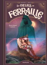 Les coeurs de ferraille - Tome 3 - Sans penser à demain