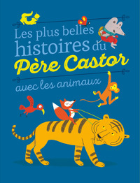 Les plus belles histoires du Père Castor avec les animaux