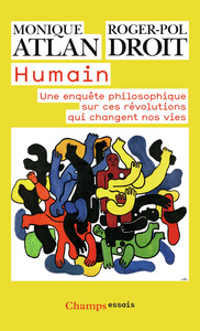 HUMAIN - UNE ENQUETE PHILOSOPHIQUE SUR CES REVOLUTIONS QUI CHANGENT NOS VIES