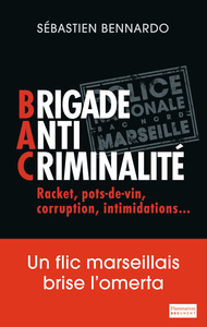 BRIGADE ANTI-CRIMINALITE - UN FLIC MARSEILLAIS BRISE L'OMERTA