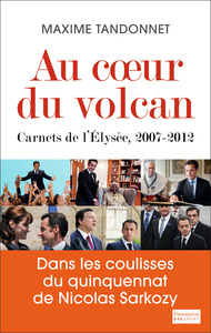 AU COEUR DU VOLCAN - CARNETS DE L'ELYSEE, 2007-2012