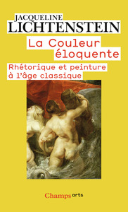 LA COULEUR ELOQUENTE - RHETORIQUE ET PEINTURE A L'AGE CLASSIQUE