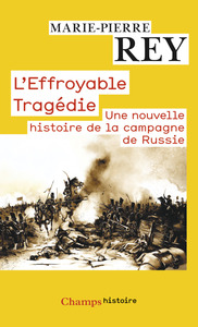 L'EFFROYABLE TRAGEDIE - UNE NOUVELLE HISTOIRE DE LA CAMPAGNE DE RUSSIE