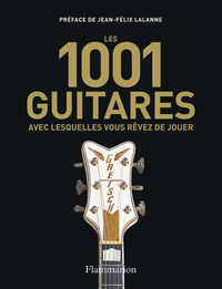 Les 1001 guitares avec lesquelles vous rêvez de jouer