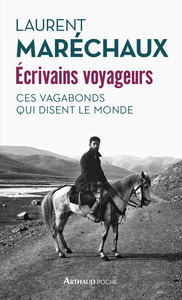 ECRIVAINS VOYAGEURS - CES VAGABONDS QUI DISENT LE MONDE - ILLUSTRATIONS, COULEUR