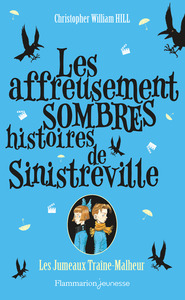 LES AFFREUSEMENT SOMBRES HISTOIRES DE SINISTREVILLE - T02 - LES JUMEAUX TRAINE-MALHEUR