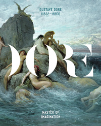 Gustave Dore 1832-1883 : Master of Imagination