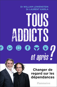 TOUS ADDICTS, ET APRES ?