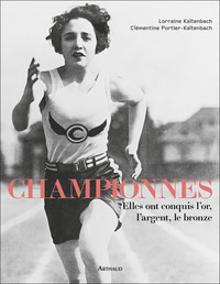 CHAMPIONNES - ELLES ONT CONQUIS L'OR, L'ARGENT, LE BRONZE