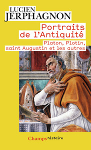 PORTRAITS DE L'ANTIQUITE - PLATON, PLOTIN, SAINT AUGUSTIN ET LES AUTRES