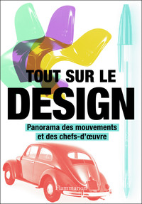 TOUT SUR LE DESIGN - PANORAMA DES MOUVEMENTS ET DES CHEFS-D'OEUVRE - ILLUSTRATIONS, COULEUR